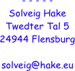 














- - - - - 
Solveig Hake
Twedter Tal 5
24944 Flensburg

solveig@hake.eu
